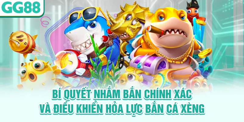 Bí quyết nhắm bắn chính xác và điều khiển hỏa lực bắn cá Xèng