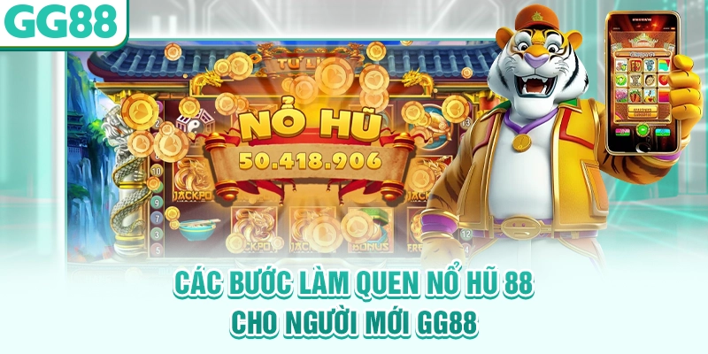 Các bước làm quen nổ hũ 88 cho người mới GG88