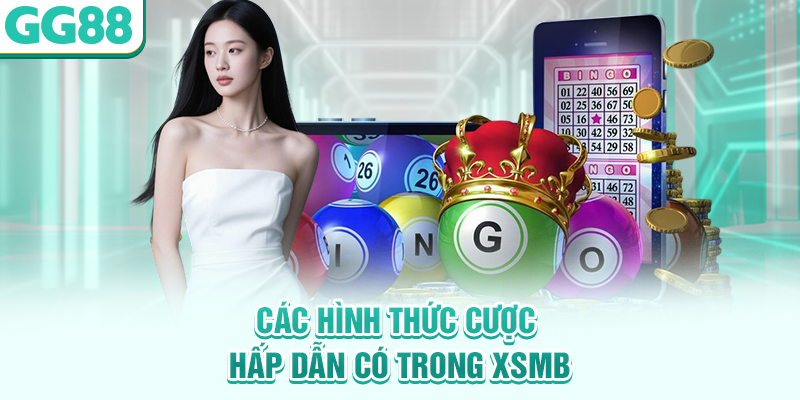 Các hình thức cược hấp dẫn có trong XSMB