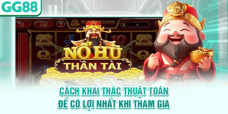 Cách khai thác thuật toán để có lợi nhất khi tham gia