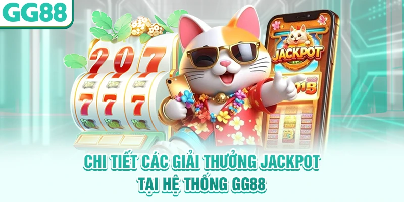 Chi tiết các giải thưởng jackpot tại hệ thống GG88