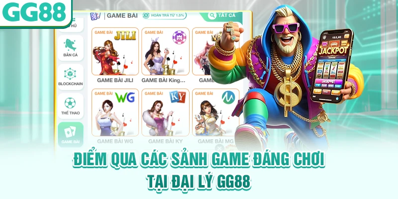 Điểm qua các sảnh game đáng chơi tại đại lý GG88
