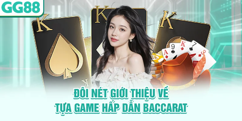 Đôi nét giới thiệu về tựa game hấp dẫn Baccarat
