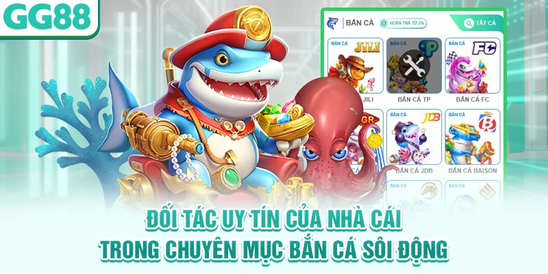 Đối tác uy tín của nhà cái trong chuyên mục bắn cá sôi động