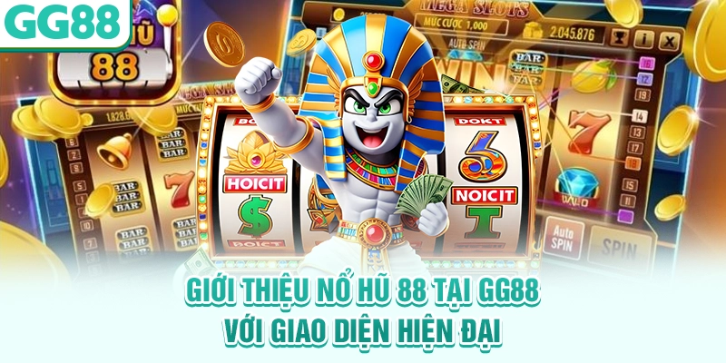 Giới thiệu nổ hũ 88 tại GG88 với giao diện hiện đại