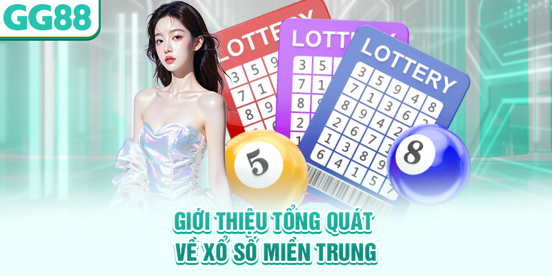 Giới thiệu tổng quát về xổ số miền Trung