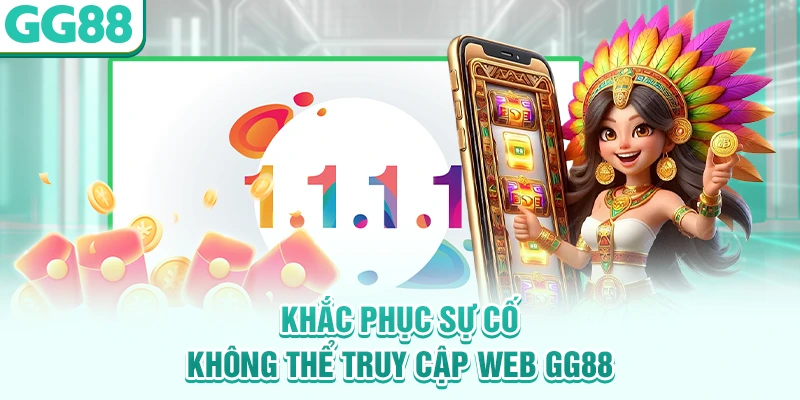 Khắc phục sự cố không thể truy cập web GG88