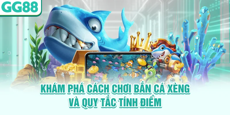 Khám phá cách chơi bắn cá Xèng và quy tắc tính điểm