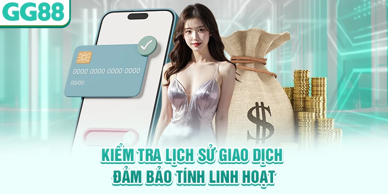 Kiểm tra lịch sử giao dịch đảm bảo tính linh hoạt