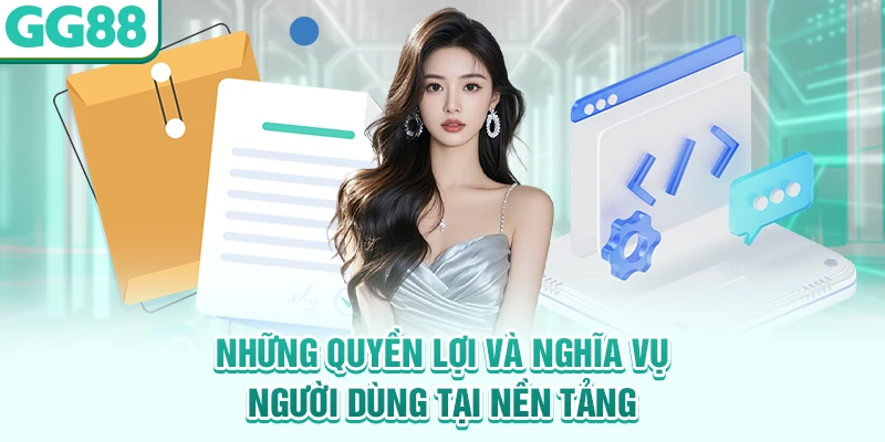 Những quyền lợi và nghĩa vụ người dùng tại nền tảng