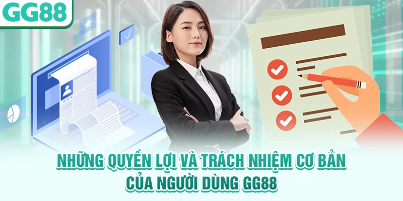Những quyền lợi và trách nhiệm cơ bản của người dùng GG88