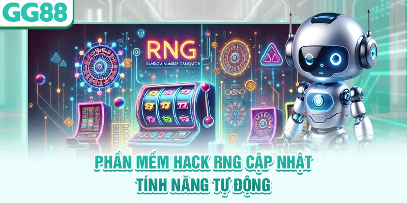Phần mềm hack RNG cập nhật tính năng tự động