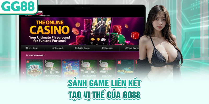 Sảnh game liên kết tạo vị thế của GG88