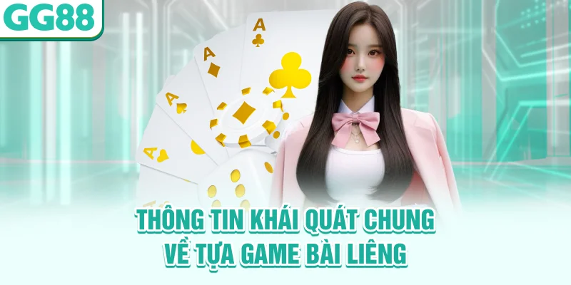 Thông tin khái quát chung về tựa game bài Liêng