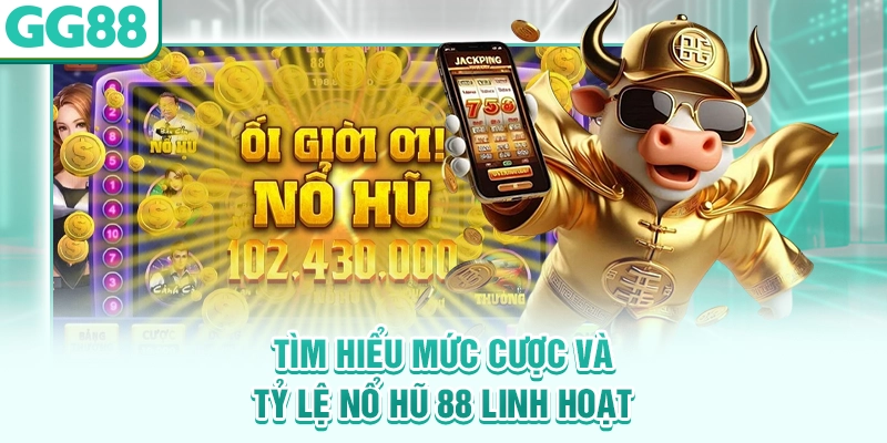 Tìm hiểu mức cược và tỷ lệ nổ hũ 88 linh hoạt