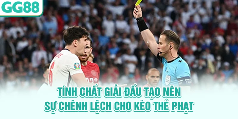 Tính chất giải đấu tạo nên sự chênh lệch cho kèo thẻ phạt