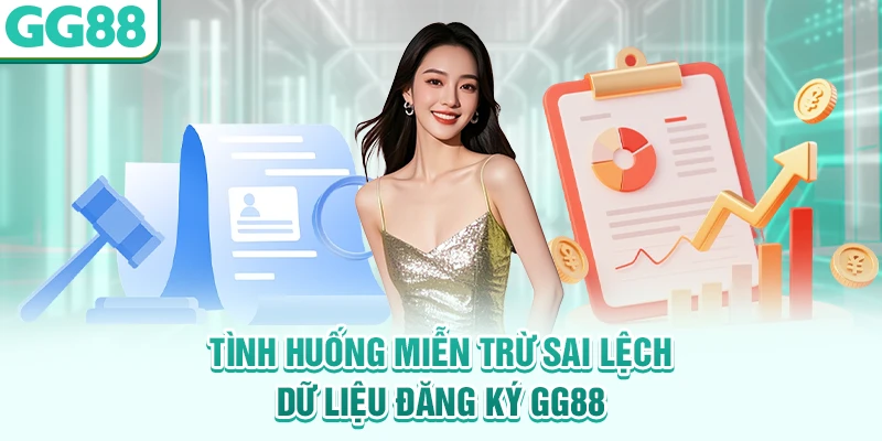 Tình huống miễn trừ sai lệch dữ liệu đăng ký GG88