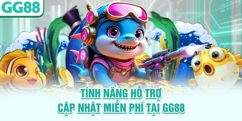 Tính năng hỗ trợ cập nhật miễn phí tại GG88