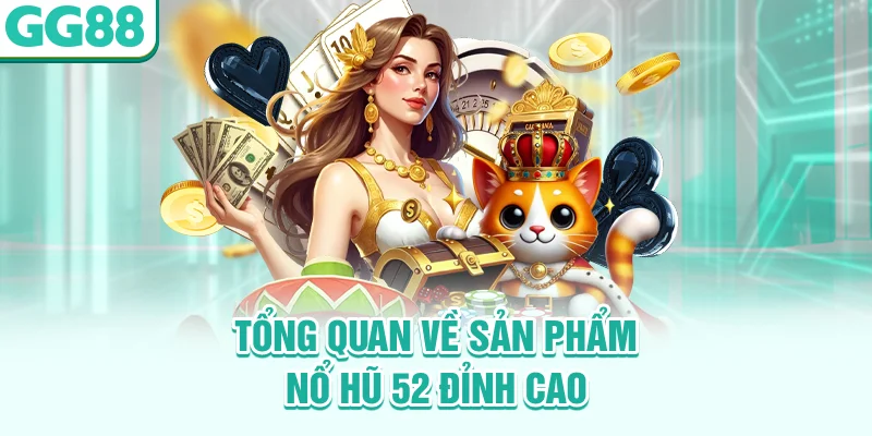 Tổng quan về sản phẩm nổ hũ 52 đỉnh cao