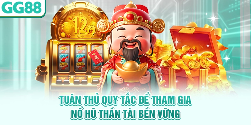Tuân thủ quy tắc để tham gia nổ hũ Thần Tài bền vững