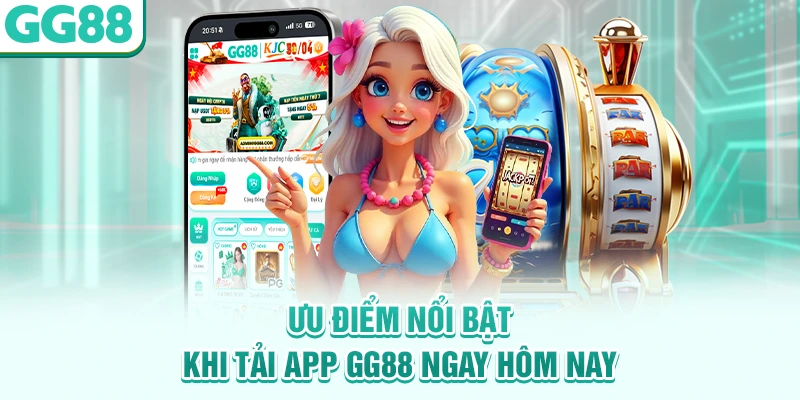Ưu điểm nổi bật khi tải app GG88 ngay hôm nay